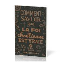 COMMENT SAVOIR QUE LA FOI CHRETIENNE EST VRAIE ?