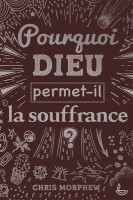 POURQUOI DIEU PERMET-IL LA SOUFFRANCE ?