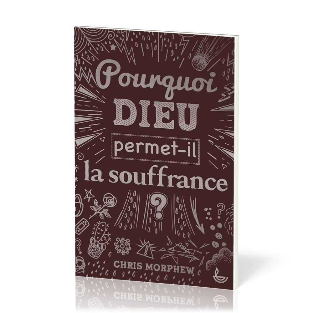 POURQUOI DIEU PERMET-IL LA SOUFFRANCE ?