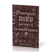 POURQUOI DIEU PERMET-IL LA SOUFFRANCE ?