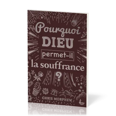 POURQUOI DIEU PERMET-IL LA SOUFFRANCE ?