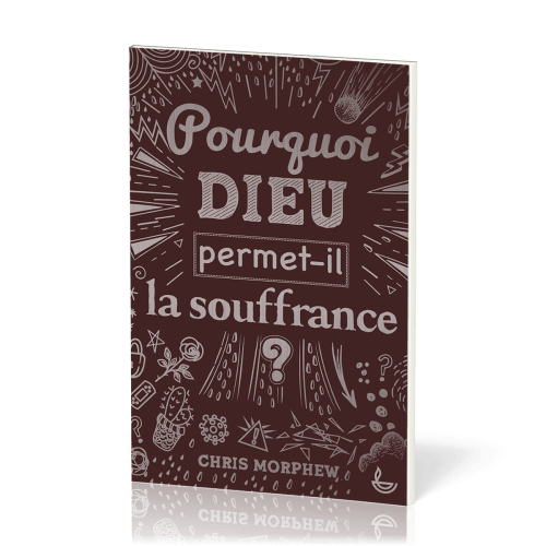 POURQUOI DIEU PERMET-IL LA SOUFFRANCE ?