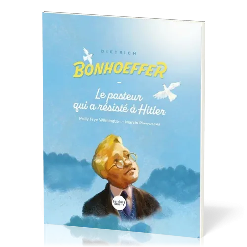 DIETRICH BONHOEFFER - LE PASTEUR QUI A RESISTE A HITLER
