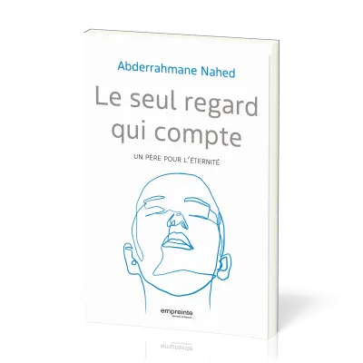 SEUL REGARD QUI COMPTE (LE) - UN PERE POUR L'ETERNITE