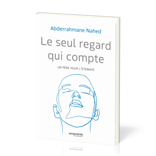 SEUL REGARD QUI COMPTE (LE) - UN PERE POUR L'ETERNITE