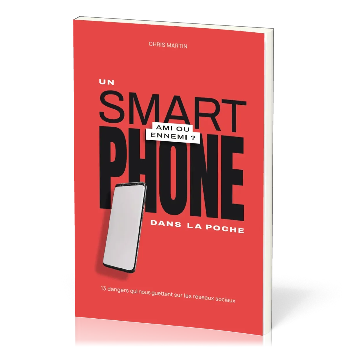 UN SMARTPHONE DANS LA POCHE - AMI OU ENNEMI ? - 13 DANGERS QUI NOUS GUETTENT SUR LES RESEAUX SOCIAUX