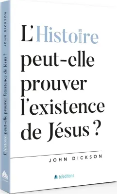 HISTOIRE PEUT-ELLE PROUVER L'EXISTENCE DE JESUS (L') ?