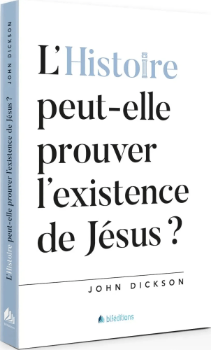 HISTOIRE PEUT-ELLE PROUVER L'EXISTENCE DE JESUS (L') ?