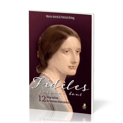 FIDELES JUSQU'AU BOUT - 12 BIOGRAOHIES DE FEMMES ETONNANTES