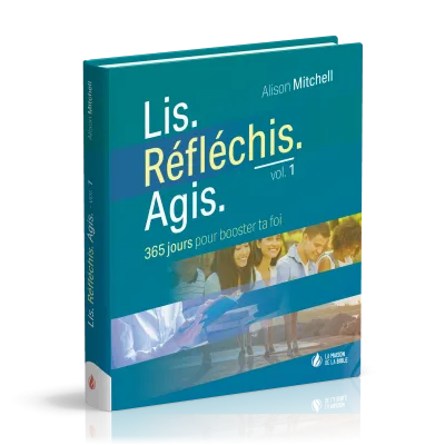 LIS. REFLECHIS. AGIS - VOL. 1 - 365 JOURS POUR BOOSTER TA FOI