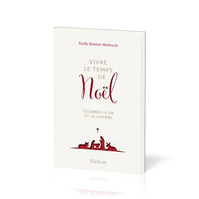 VIVRE LE TEMPS DE NOEL - CELEBRER LA VIE ET LA LUMIERE