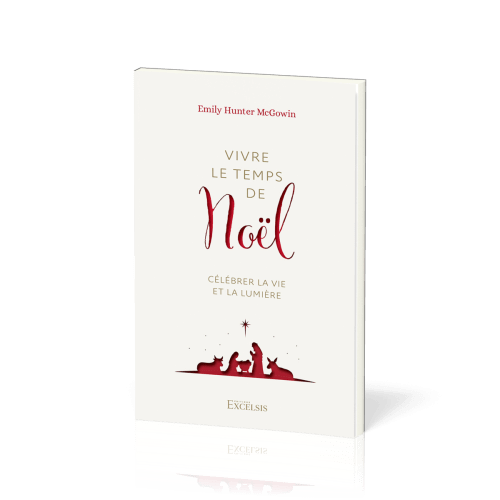 VIVRE LE TEMPS DE NOEL - CELEBRER LA VIE ET LA LUMIERE