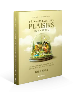 ETRANGE ECLAT DES PLAISIRS DE LA TERRE (L') - NOURRIR SA PASSION POUR DIEU EN JOUISSANT DE SES DONS