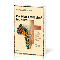 CAR DIEU A TANT AIME LES NOIRS - DIEU, LA BIBLE ET LES PEUPLES NOIRS