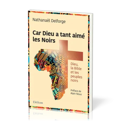 CAR DIEU A TANT AIME LES NOIRS - DIEU, LA BIBLE ET LES PEUPLES NOIRS