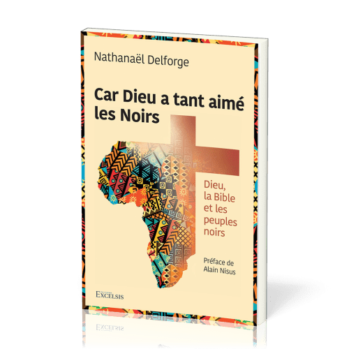CAR DIEU A TANT AIME LES NOIRS - DIEU, LA BIBLE ET LES PEUPLES NOIRS