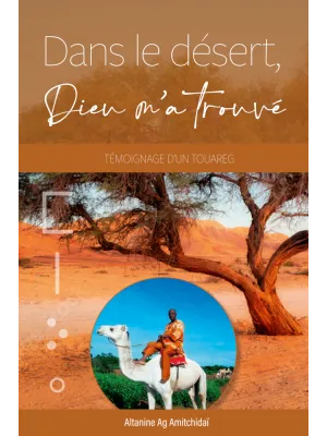 DANS LE DESERT DIEU M'A TROUVE - TEMOIGNAGE D'UN TOUHAREG