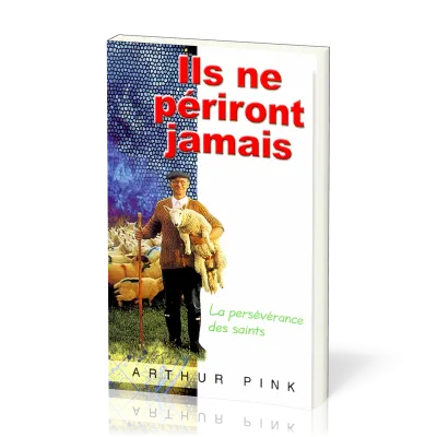 ILS NE PERIRONT JAMAIS - LA PERSEVERANCE DES SAINTS