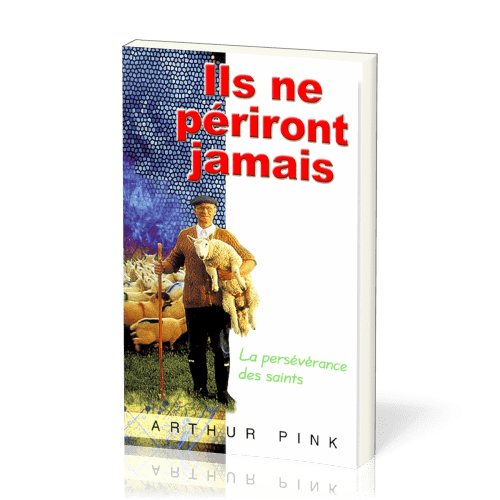 ILS NE PERIRONT JAMAIS - LA PERSEVERANCE DES SAINTS