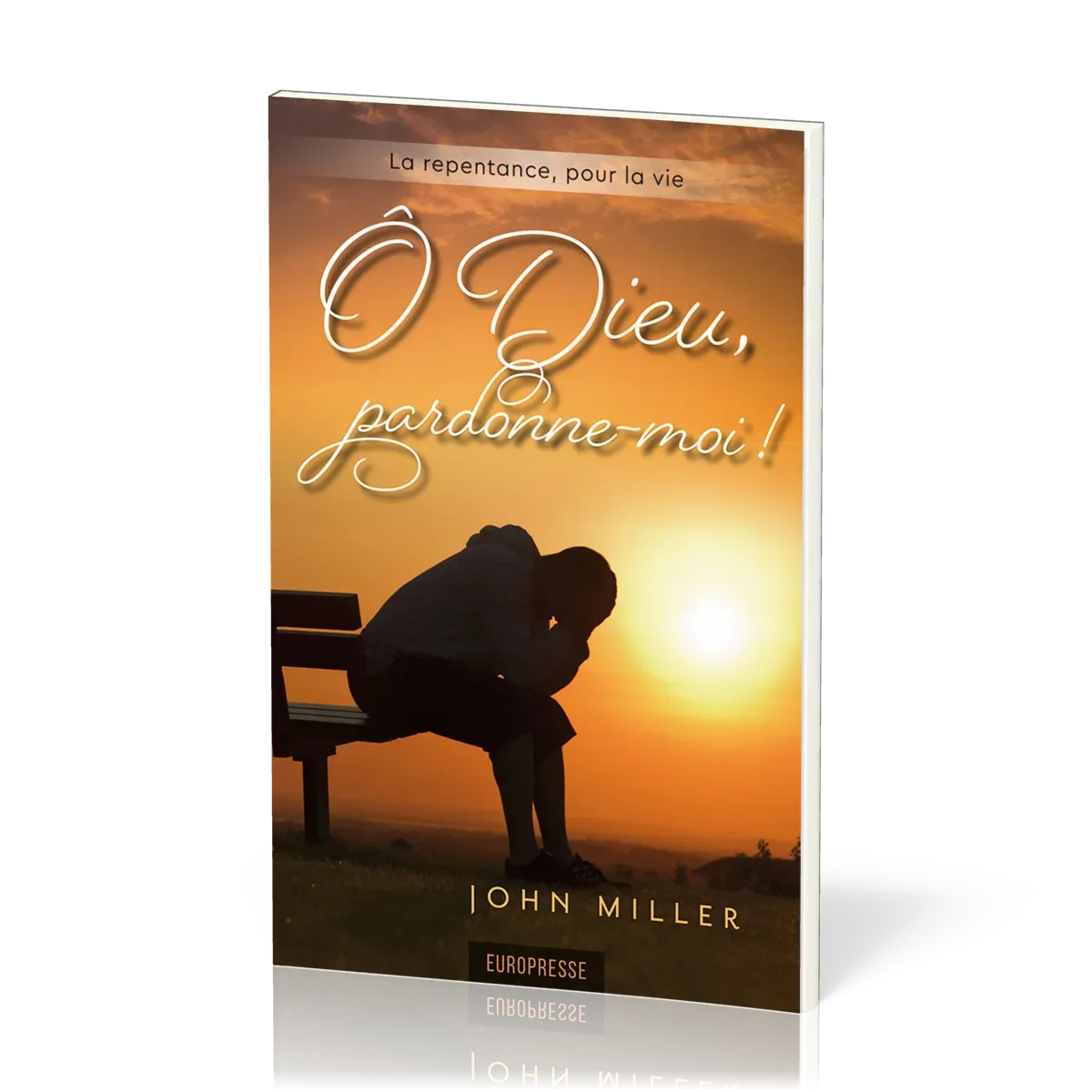 O DIEU, PARDONNE-MOI ! - LA REPENTANCE POUR LA VIE - NOUVELLE EDITION