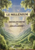 MILLENIUM  (LE) - PREMILLENARISME OU AMILLENARISME ?