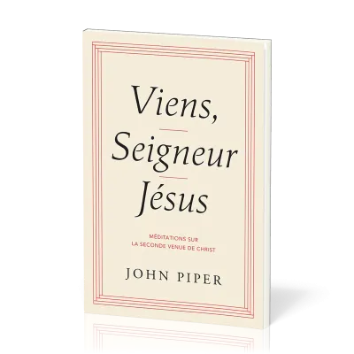 VIENS, SEIGNEUR JESUS - MEDITATIONS SUR LE SECONDE VENUE DE CHRIST