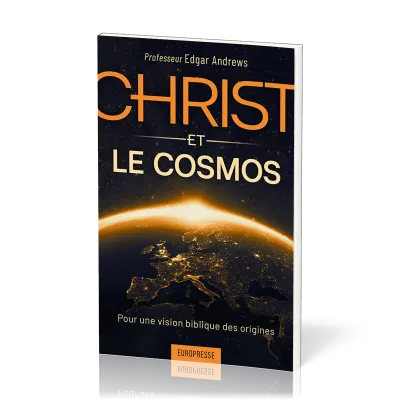 CHRIST ET LE COSMOS - POUR UNE VISION BIBLIQUE DES ORIGINES