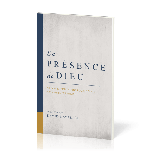 EN PRESENCE DE DIEU - PRIERES ET MEDITATIONS POUR LE CULTE PERSONNEL ET FAMILIAL