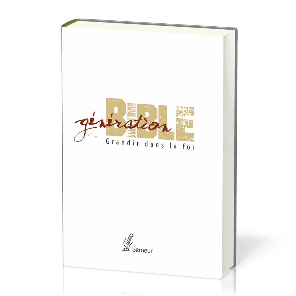 GENERATION BIBLE SEMEUR 2015 RIGIDE BLANCHE TRANCHE DOREE - GRANDIR DANS LA FOI