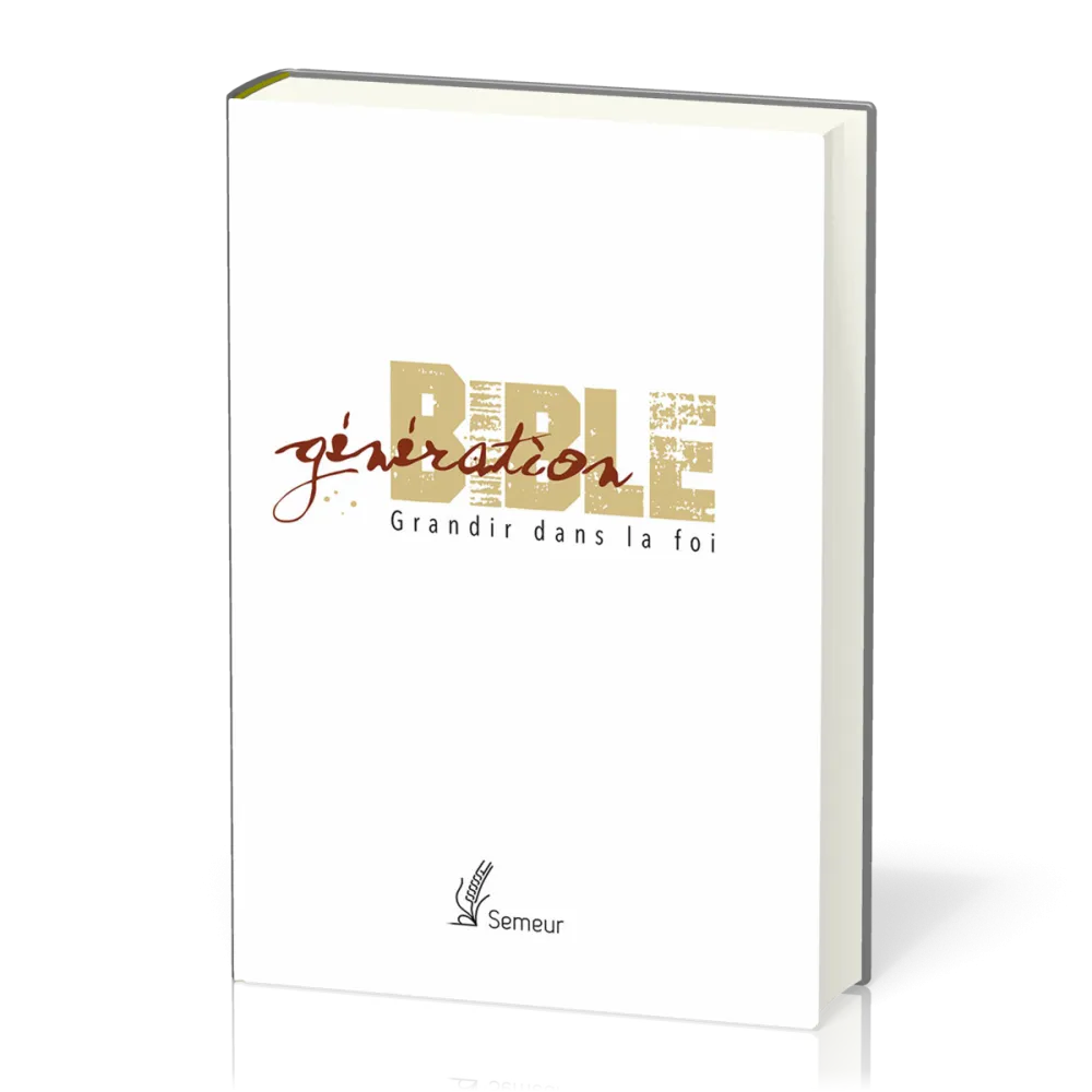 GENERATION BIBLE SEMEUR 2015 RIGIDE BLANCHE TRANCHE DOREE - GRANDIR DANS LA FOI