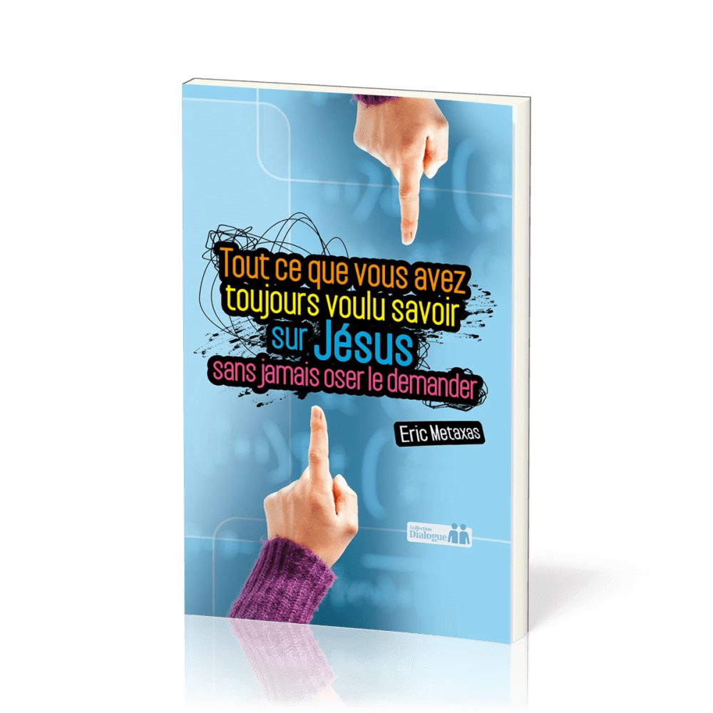 TOUT CE QUE VOUS AVEZ TOUJOURS VOULU SAVOIR SUR JESUS SANS JAMAIS OSER LE DEMANDER