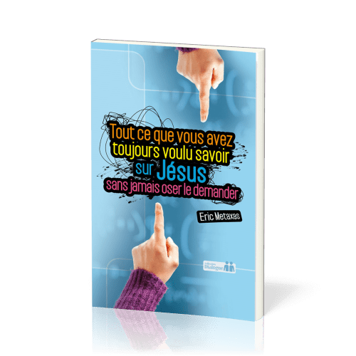 TOUT CE QUE VOUS AVEZ TOUJOURS VOULU SAVOIR SUR JESUS SANS JAMAIS OSER LE DEMANDER