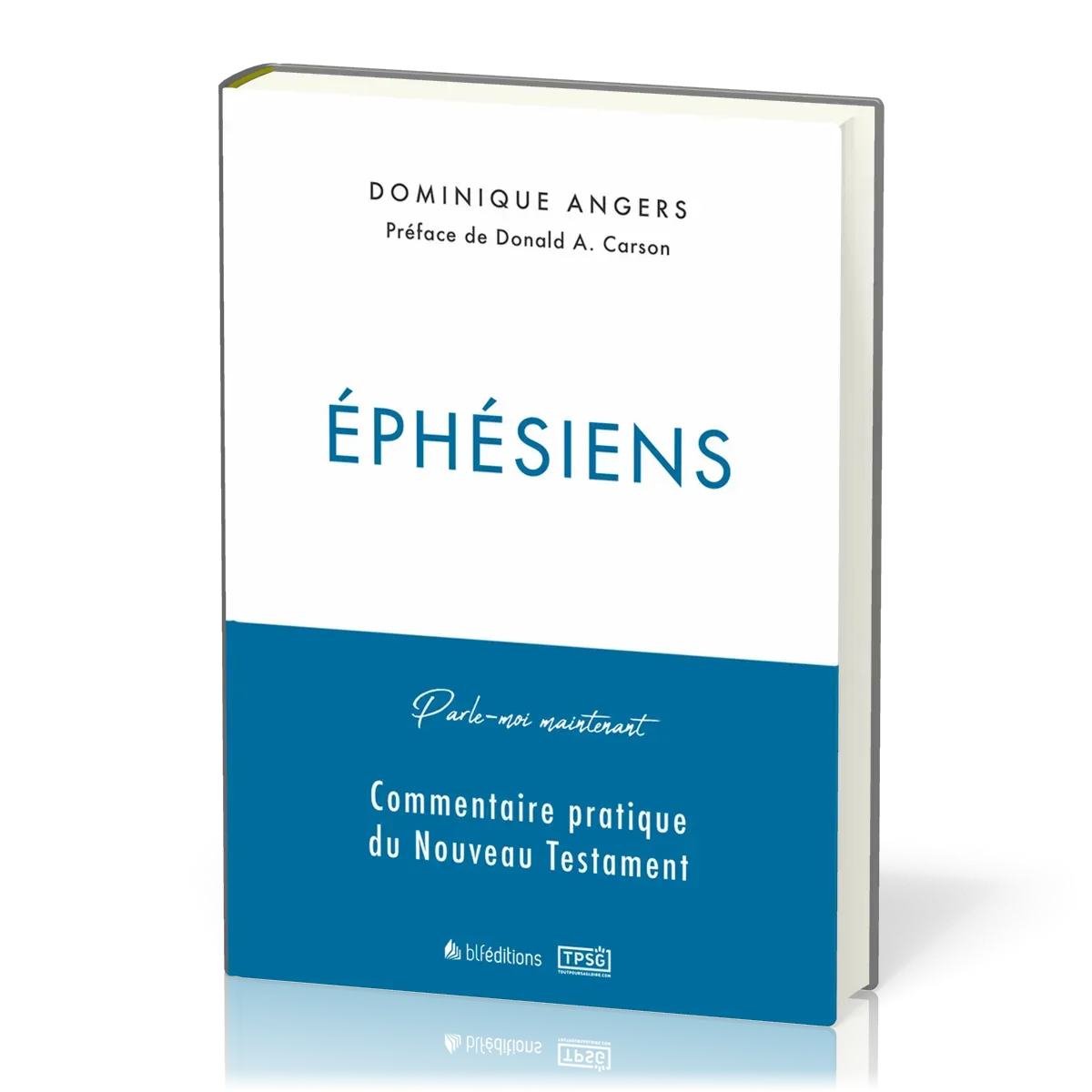 EPHESIENS - PARLE-MOI MAINTENANT - COMMENTAIRE PRATIQUE DU NOUVEAU TESTAMENT