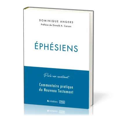 EPHESIENS - PARLE-MOI MAINTENANT - COMMENTAIRE PRATIQUE DU NOUVEAU TESTAMENT