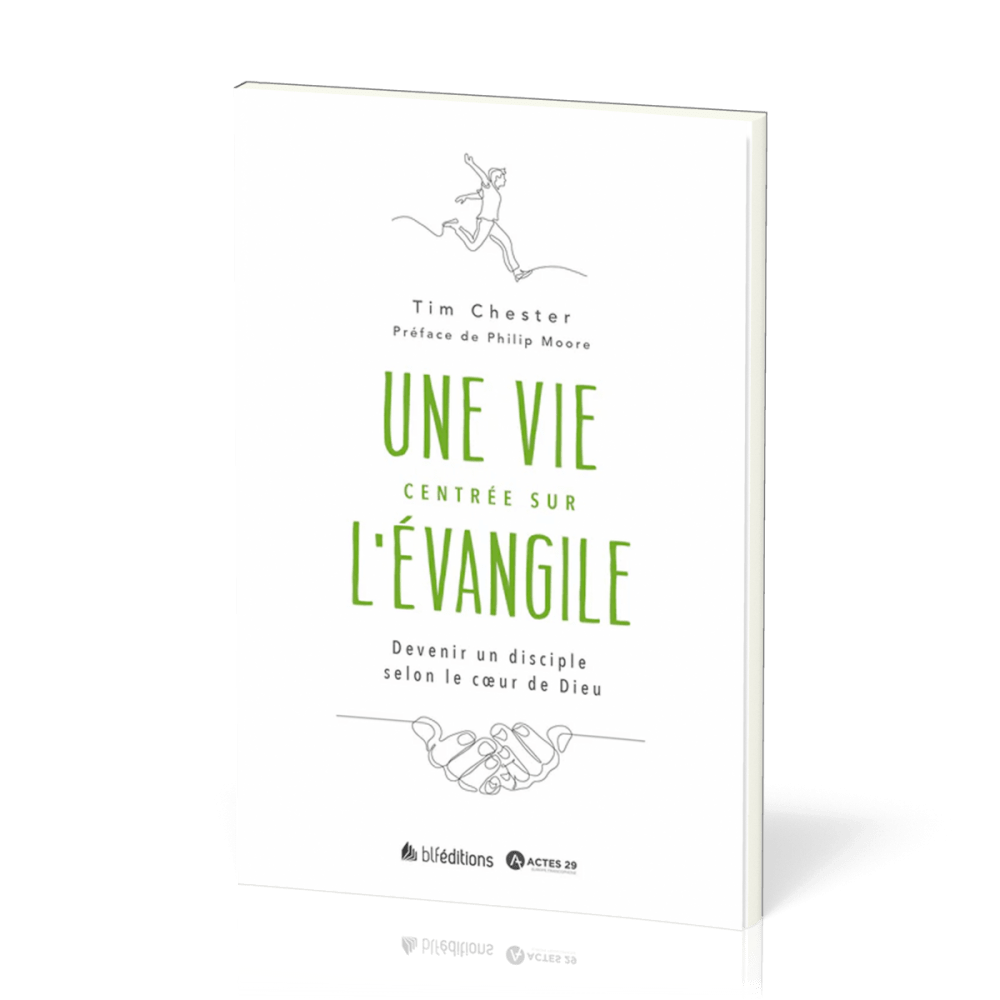 VIE CENTREE SUR L'EVANGILE (UNE) - DEVENIR UN DISCIPLE SELON LE COEUR DE DIEU