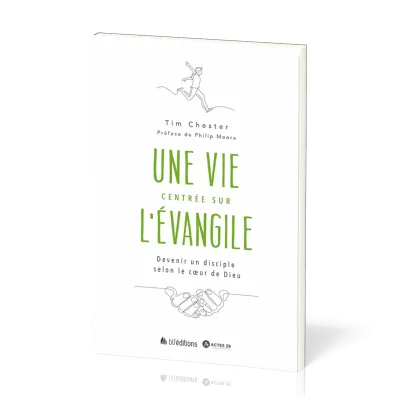 VIE CENTREE SUR L'EVANGILE (UNE) - DEVENIR UN DISCIPLE SELON LE COEUR DE DIEU