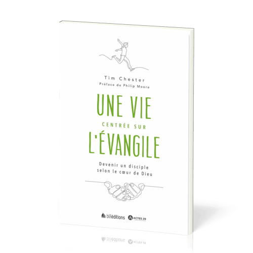 VIE CENTREE SUR L'EVANGILE (UNE) - DEVENIR UN DISCIPLE SELON LE COEUR DE DIEU