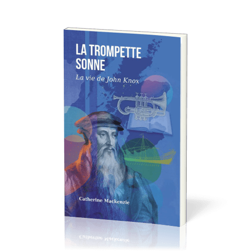 TROMPETTE SONNE (LA) - LA VIE DE JOHN KNOX