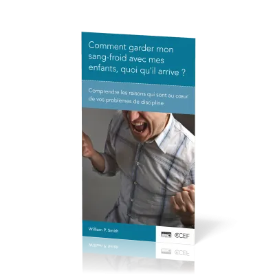 COMMENT GARDER MON SANG-FROID AVEC MES ENFANTS, QUOI QU'IL ARRIVE - COMPRENDRE LES RAISONS QUI SONT