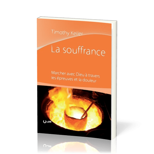 SOUFFRANCE (LA) - MARCHER AVEC DIEU A TRAVERS LES EPREUVES ET LA DOULEUR