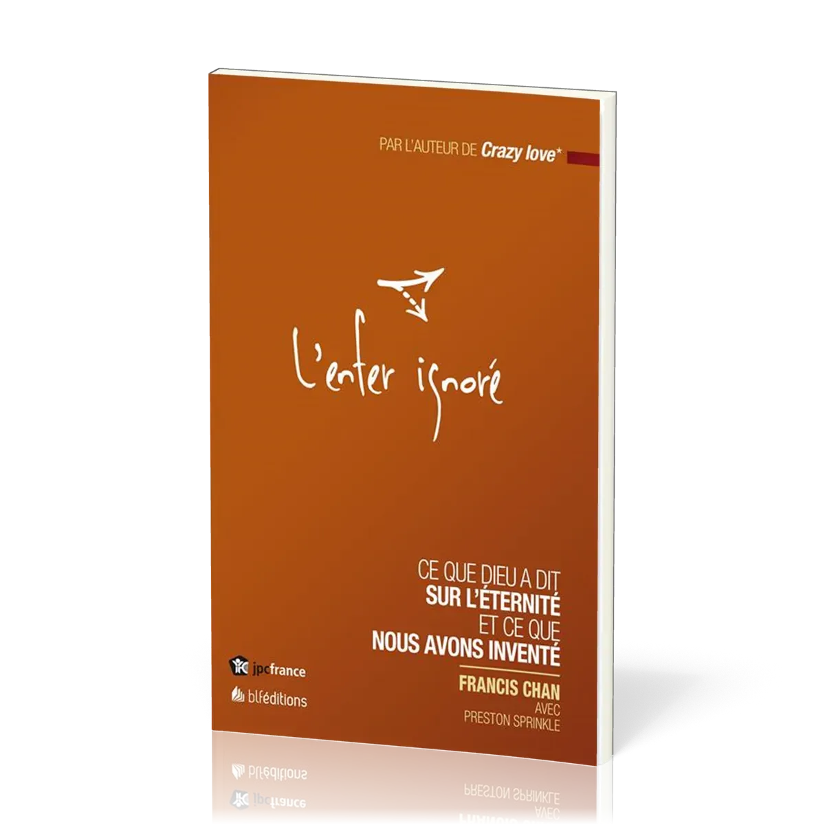 ENFER IGNORE (L') - CE QUE DIEU A DIT SUR L'ETERNITE ET CE QUE NOUS AVONS