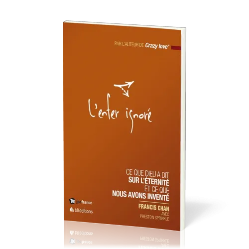 ENFER IGNORE (L') - CE QUE DIEU A DIT SUR L'ETERNITE ET CE QUE NOUS AVONS