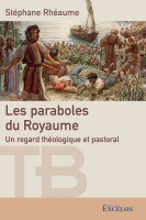PARABOLES DU ROYAUME (LES) - UN REGARD THEOLOGIQUE ET PASTORAL