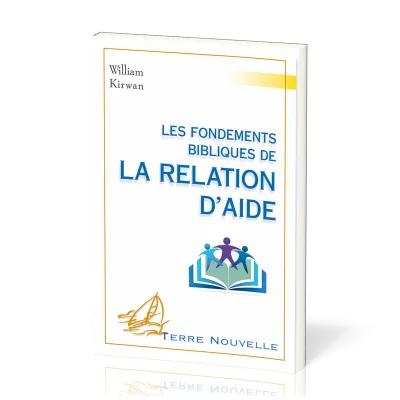 FONDEMENTS BIBLIQUES DE LA RELATION D'AIDE (LES)