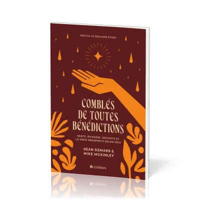 COMBLES DE TOUTES BENEDICTIONS - SANTE, RICHESSES, SECURITE ET LA VRAIE PROSPERITE SELON DIEU