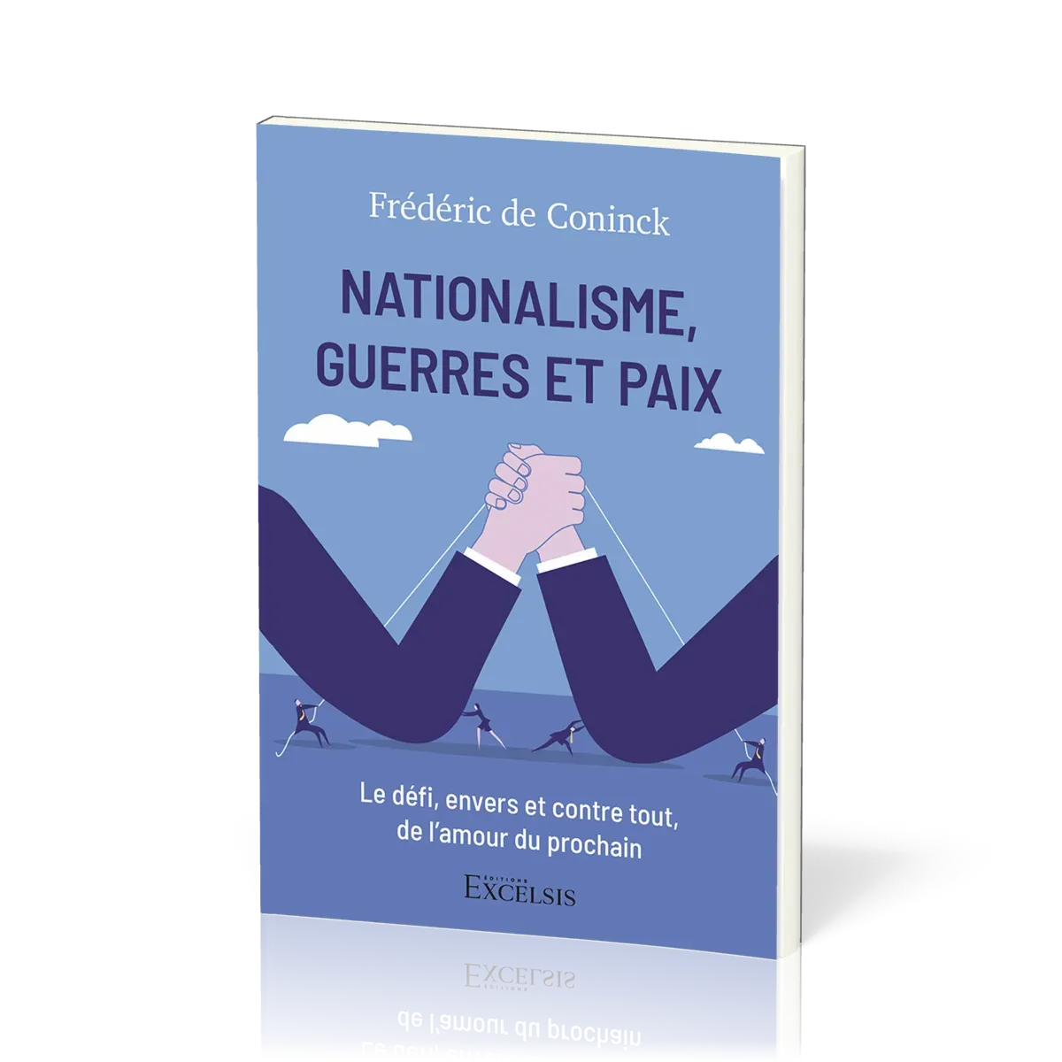 NATIONALISME, GUERRE ET PAIX - LE DEFI, ENVERS ET CONTRE TOUT, DE L'AMOUR DU PROCHAIN