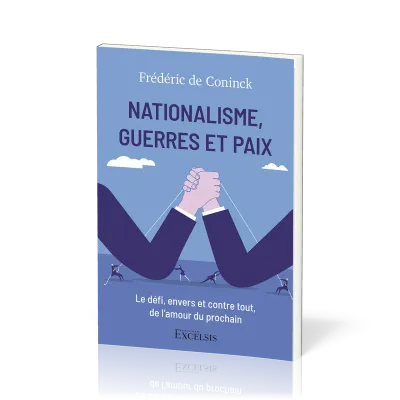 NATIONALISME, GUERRE ET PAIX - LE DEFI, ENVERS ET CONTRE TOUT, DE L'AMOUR DU PROCHAIN
