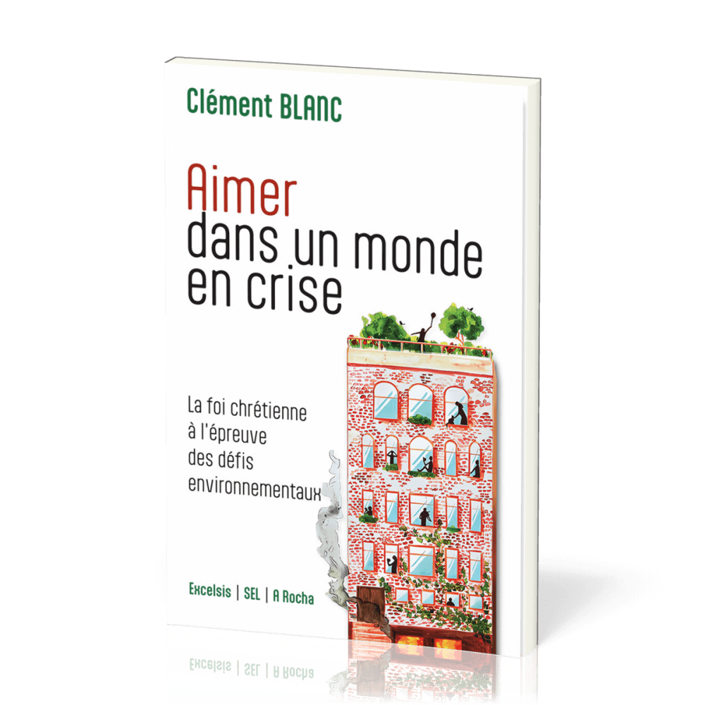 AIMER DANS UN MONDE EN CRISE - LA FOI CHRETIENNE A L'EPREUVE DES DEFIS ENVIRONNEMENTAUX