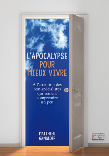 APOCALYPSE POUR MIEUX VIVRE (L’) - A L’ATTENTION DES NON-SPECIALISTES QUI VEULENT COMPRENDRE UN PEU
