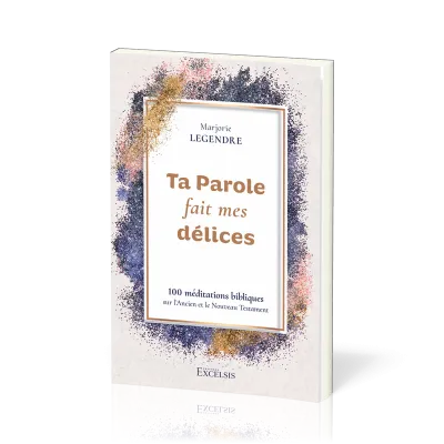 TA PAROLE FAIT MES DELICES - 100 MEDITATIONS BIBLIQUES SUR LANCIEN ET LE NOUVEAU TESTAMENT